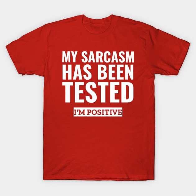 My sarcasm has been tested i'm positive funny sarcasm T-Shirt by G-DesignerXxX